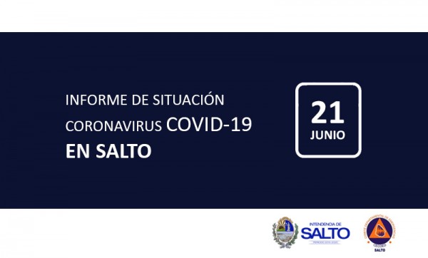 INFORME DE SITUACIÓN SOBRE CORONAVIRUS COVID-19 EN SALTO / DOMINGO 21 DE JUNIO