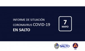 INFORME DE SITUACIÓN SOBRE CORONAVIRUS COVID-19 EN SALTO / JUEVES 7 DE MAYO